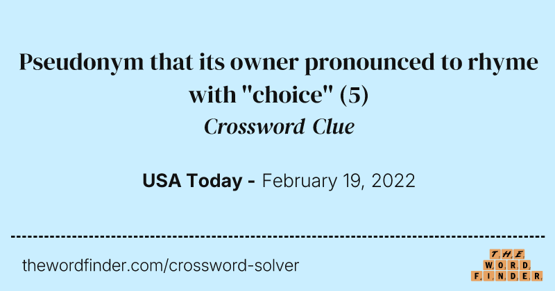 Pseudonym that its owner pronounced to rhyme with ''choice'' crossword clue image