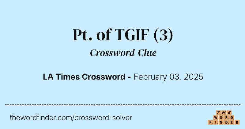 Pt. of TGIF crossword clue image
