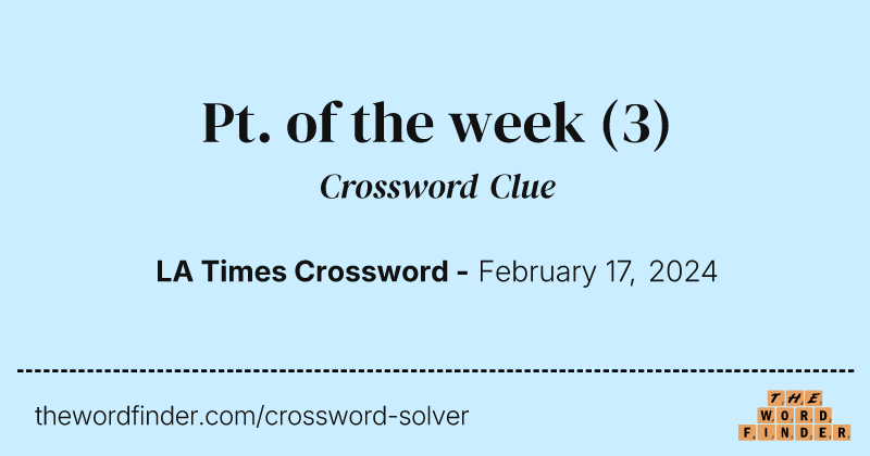 Pt. of the week crossword clue image