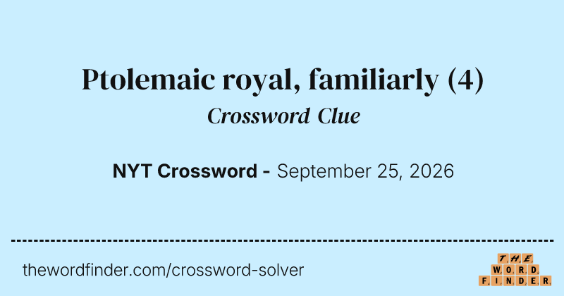 Ptolemaic royal, familiarly crossword clue image