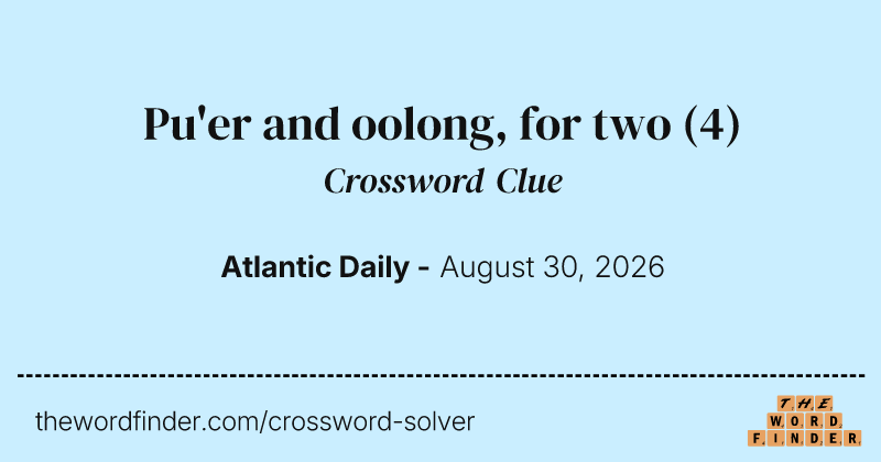 Pu'er and oolong, for two crossword clue image