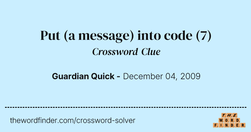 Put (a message) into code crossword clue image