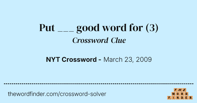 Put ___ good word for crossword clue image