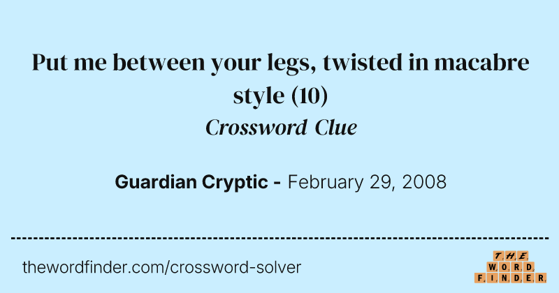 Put me between your legs, twisted in macabre style crossword clue image