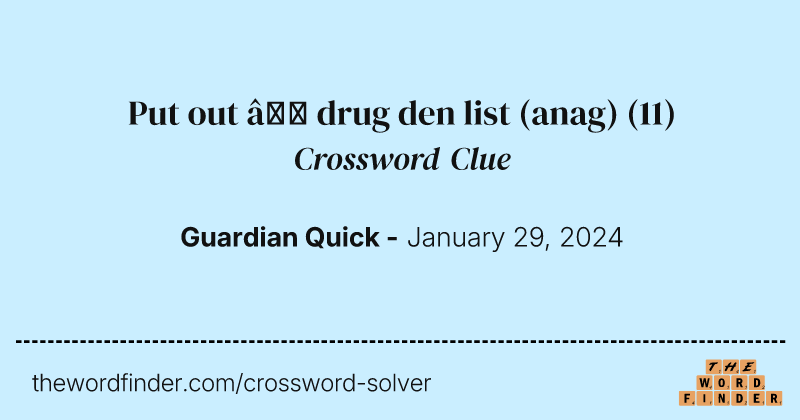 Put out – drug den list (anag) crossword clue image