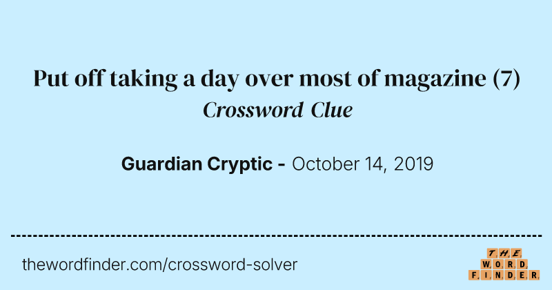 Put off taking a day over most of magazine crossword clue image