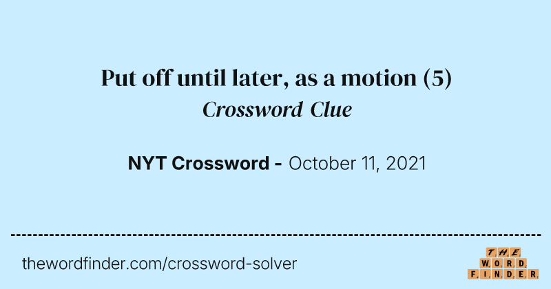Put off until later, as a motion crossword clue image