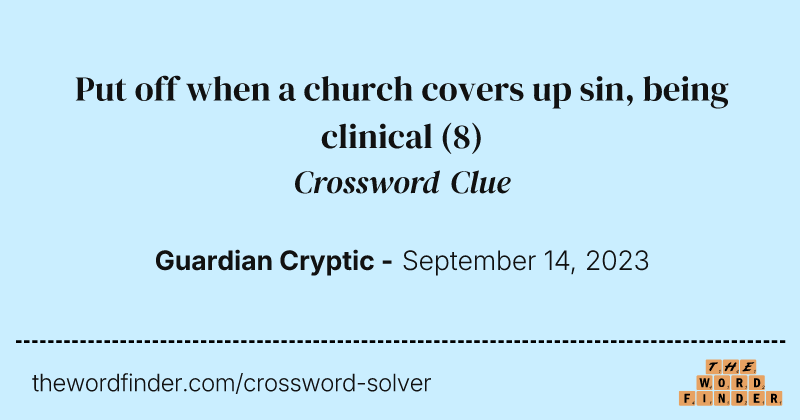 Put off when a church covers up sin, being clinical crossword clue image