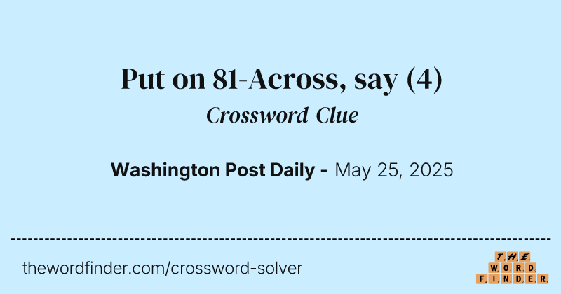 Put on 81-Across, say crossword clue image