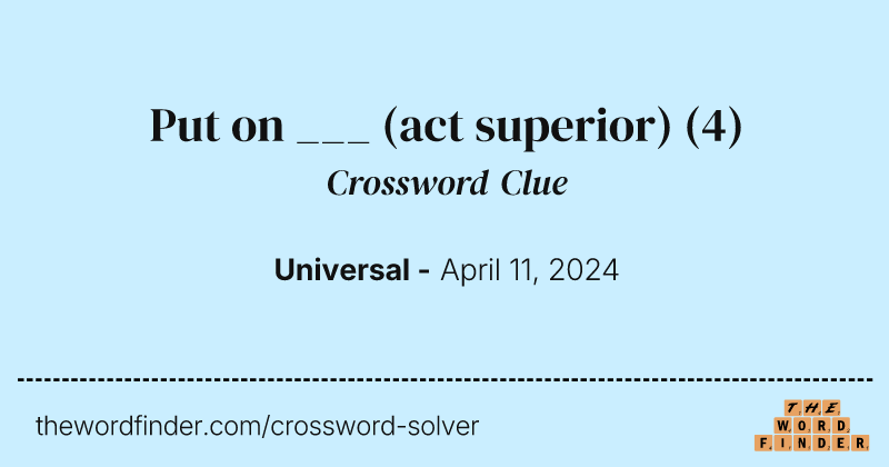 Put on ___ (act superior) crossword clue image