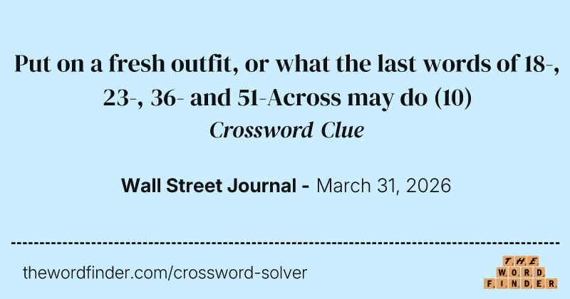 Put on a fresh outfit, or what the last words of 18-, 23-, 36- and 51-Across may do crossword clue image