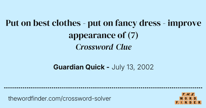 Put on best clothes - put on fancy dress - improve appearance of crossword clue image