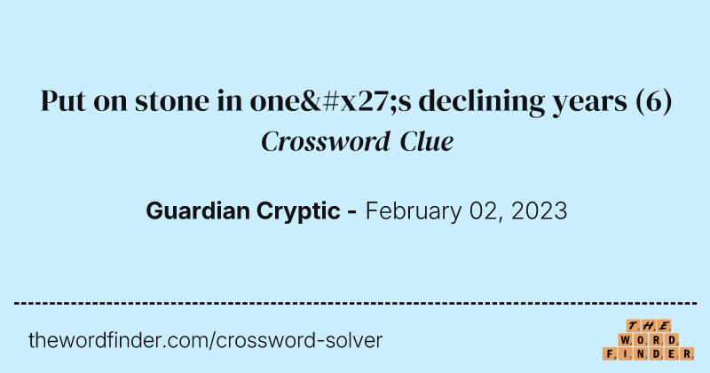 Put on stone in one's declining years crossword clue image