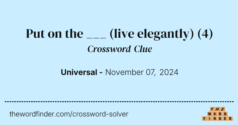 Put on the ___ (live elegantly) crossword clue image