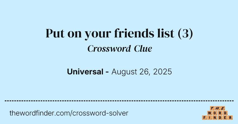 Put on your friends list crossword clue image