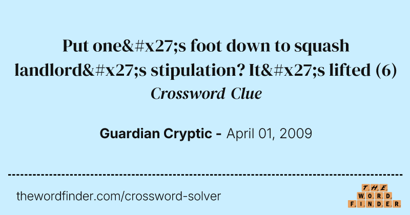 Put one's foot down to squash landlord's stipulation? It's lifted crossword clue image