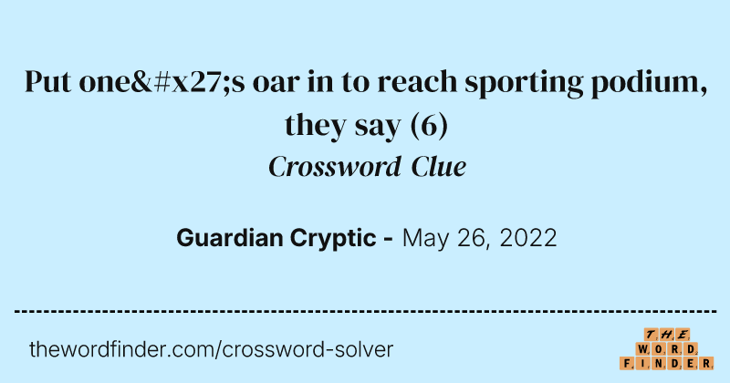 Put one's oar in to reach sporting podium, they say crossword clue image