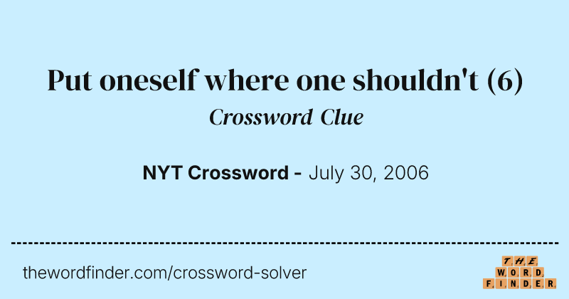 Put oneself where one shouldn't crossword clue image