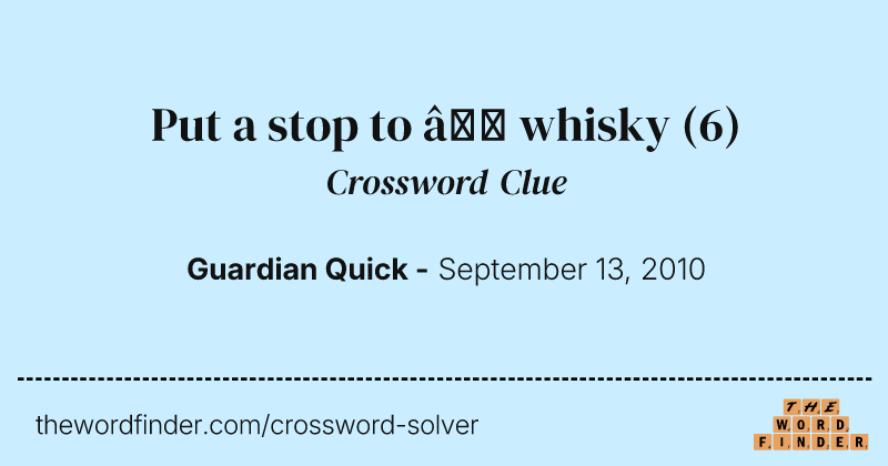 Put a stop to — whisky crossword clue image