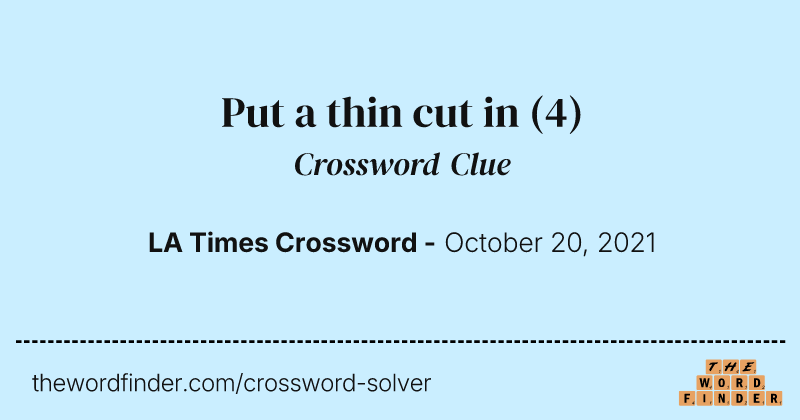 Put a thin cut in crossword clue image