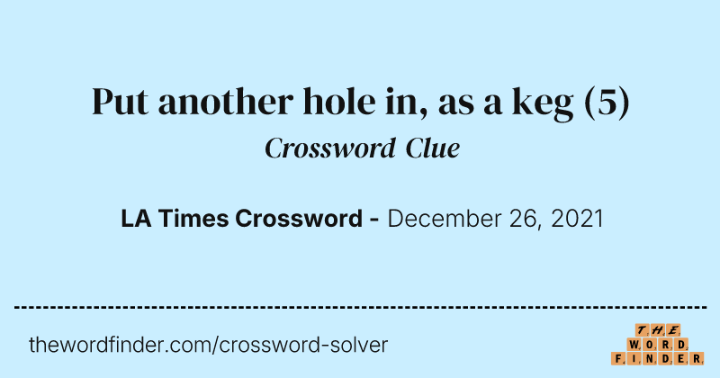 Put another hole in, as a keg crossword clue image