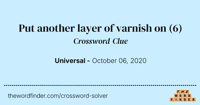 Put another layer of varnish on crossword clue image