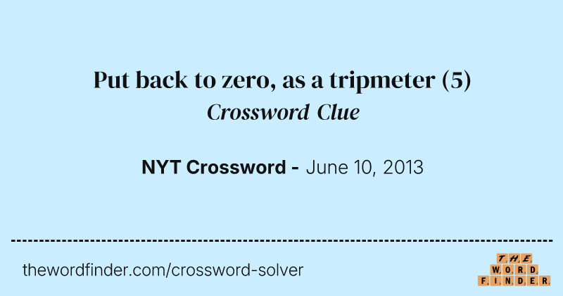 Put back to zero, as a tripmeter crossword clue image