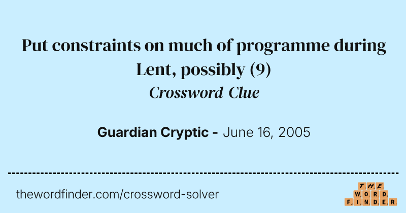 Put constraints on much of programme during Lent, possibly crossword clue image