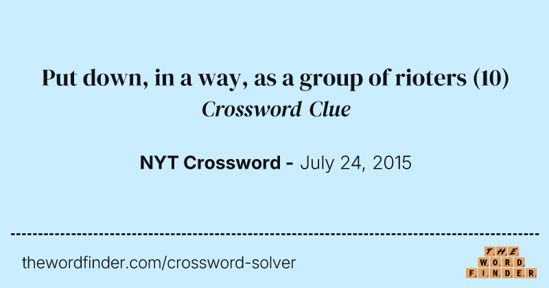Put down, in a way, as a group of rioters crossword clue image