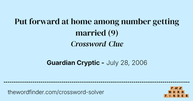 Put forward at home among number getting married crossword clue image