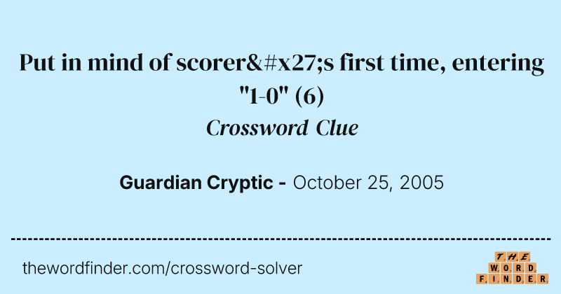 Put in mind of scorer's first time, entering "1-0" crossword clue image
