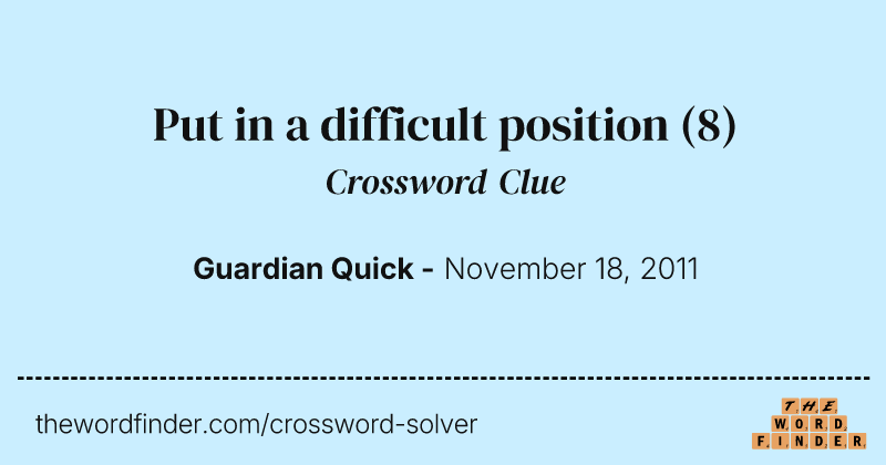Put in a difficult position crossword clue image