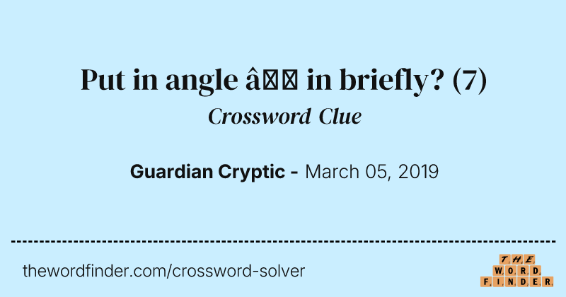 Put in angle — in briefly? crossword clue image
