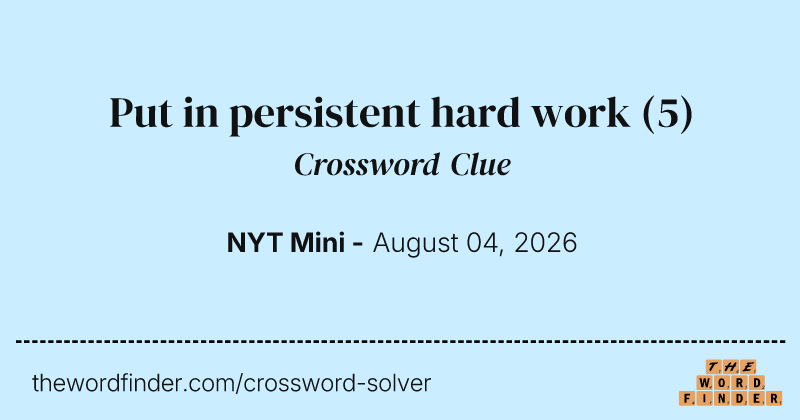Put in persistent hard work crossword clue image