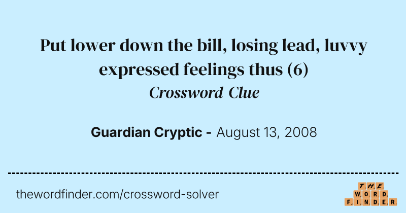 Put lower down the bill, losing lead, luvvy expressed feelings thus crossword clue image