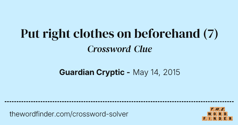 Put right clothes on beforehand crossword clue image