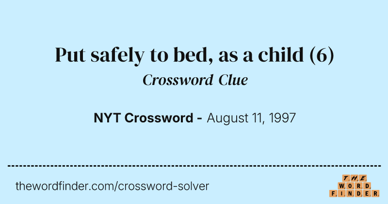 Put safely to bed, as a child crossword clue image
