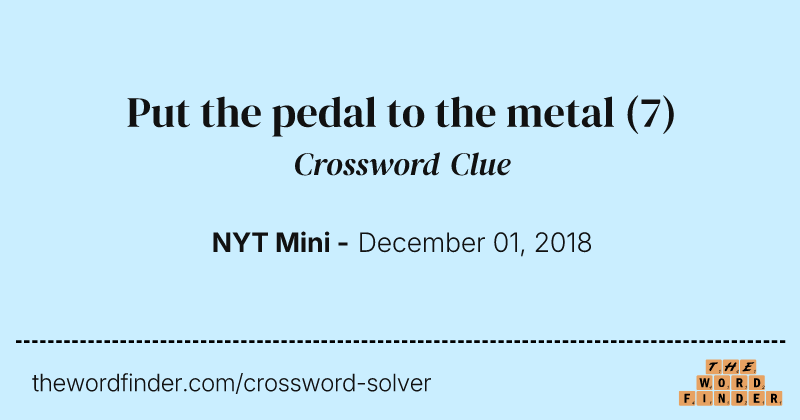Put the pedal to the metal crossword clue image