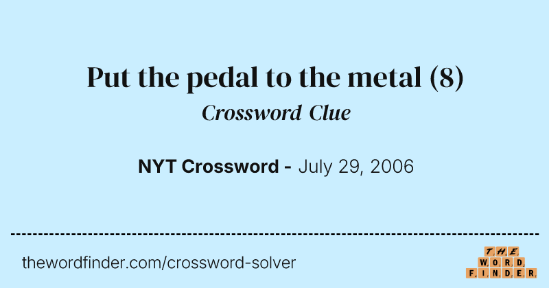 Put the pedal to the metal crossword clue image