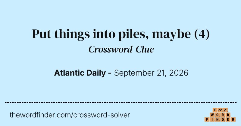 Put things into piles, maybe crossword clue image