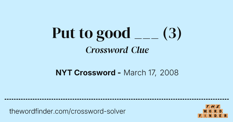 Put to good ___ crossword clue image