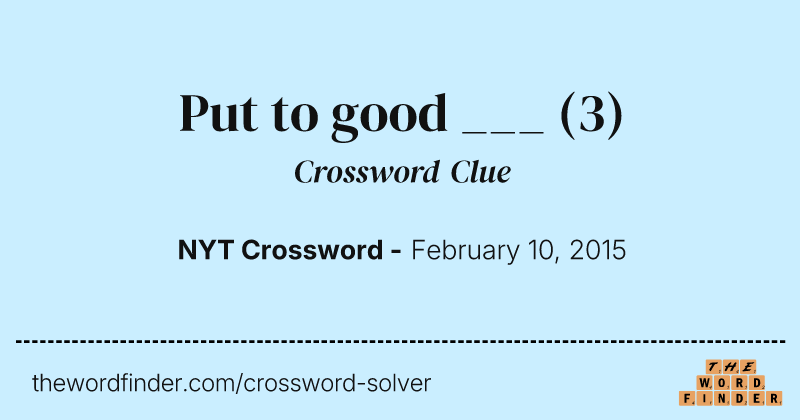 Put to good ___ crossword clue image