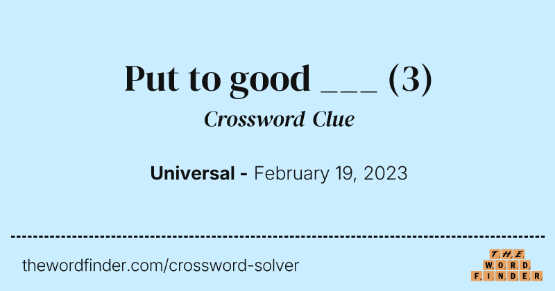 Put to good ___ crossword clue image