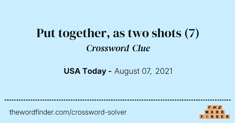 Put together, as two shots crossword clue image