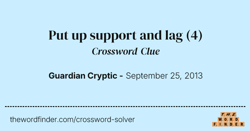 Put up support and lag crossword clue image