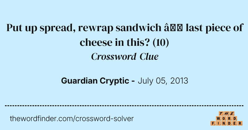 Put up spread, rewrap sandwich — last piece of cheese in this? crossword clue image