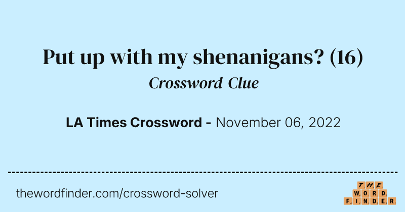 Put up with my shenanigans? crossword clue image