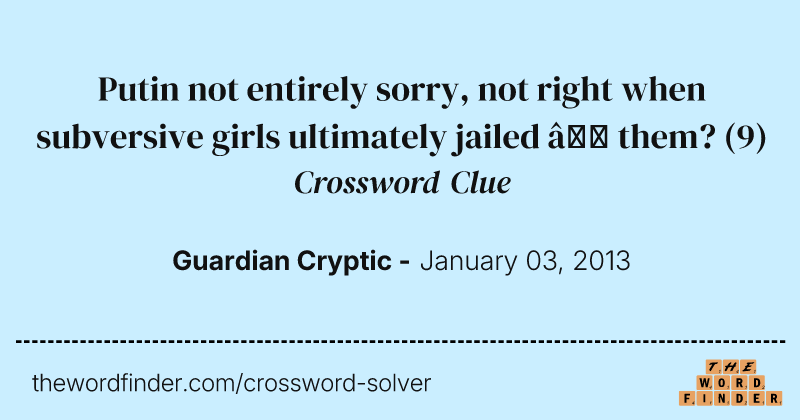 Putin not entirely sorry, not right when subversive girls ultimately jailed — them? crossword clue image
