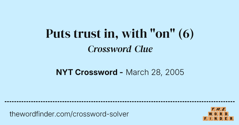 Puts trust in, with "on" crossword clue image