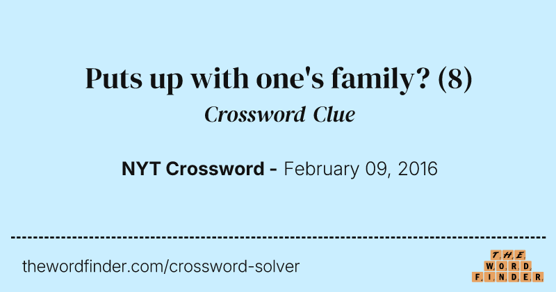 Puts up with one's family? crossword clue image